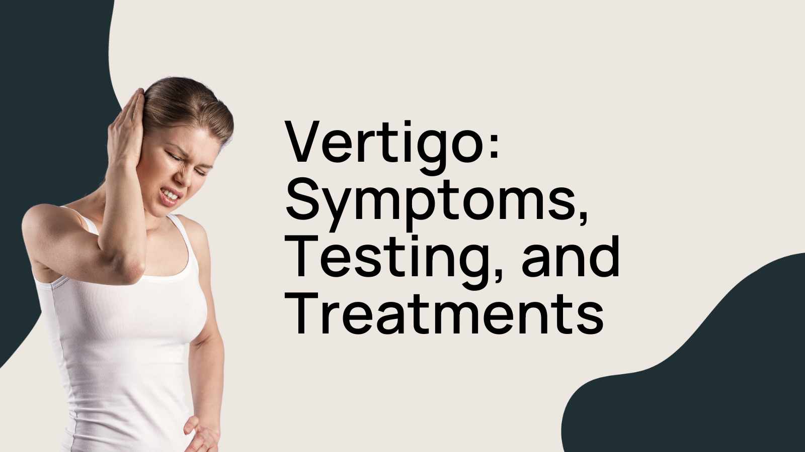 Vertigo Symptoms, Testing, and Treatments